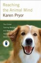 	 Reaching the Animal Mind: Clicker Training and What It Teaches Us about All Animals 