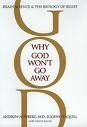 Why God Won't Go Away: Brain Science and the Biology of Belief 